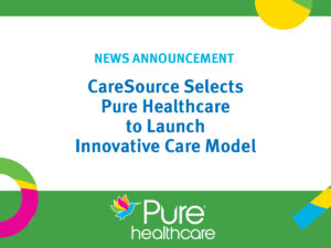 CareSource Selects Pure Healthcare to Launch Innovative Care Model